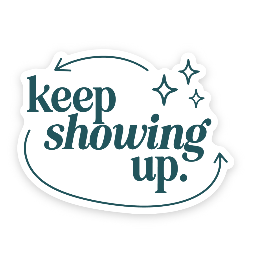 Keep Showing Up Sticker | Christian Sticker