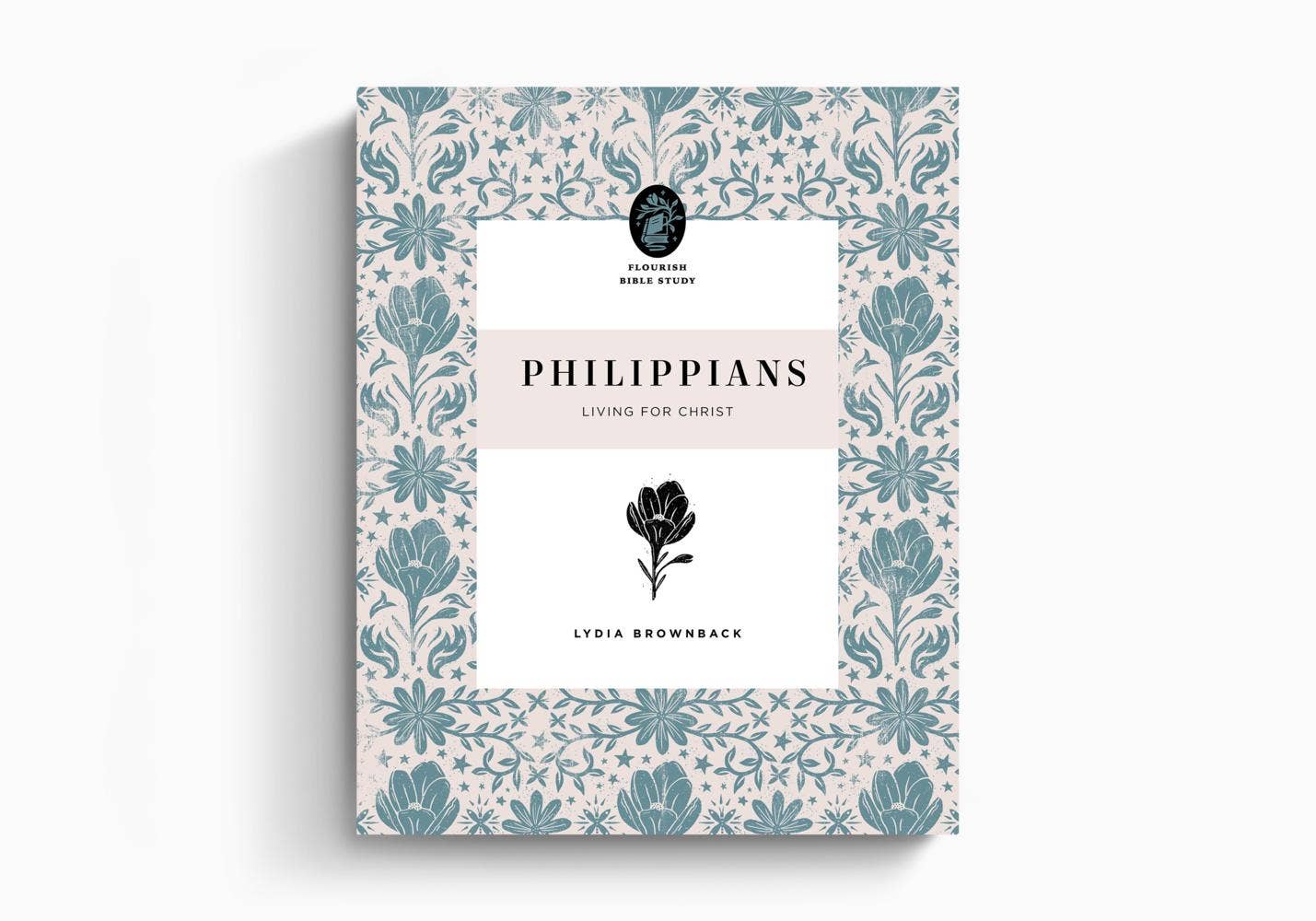 Philippians: Living for Christ ~ Flourish Bible Study Series